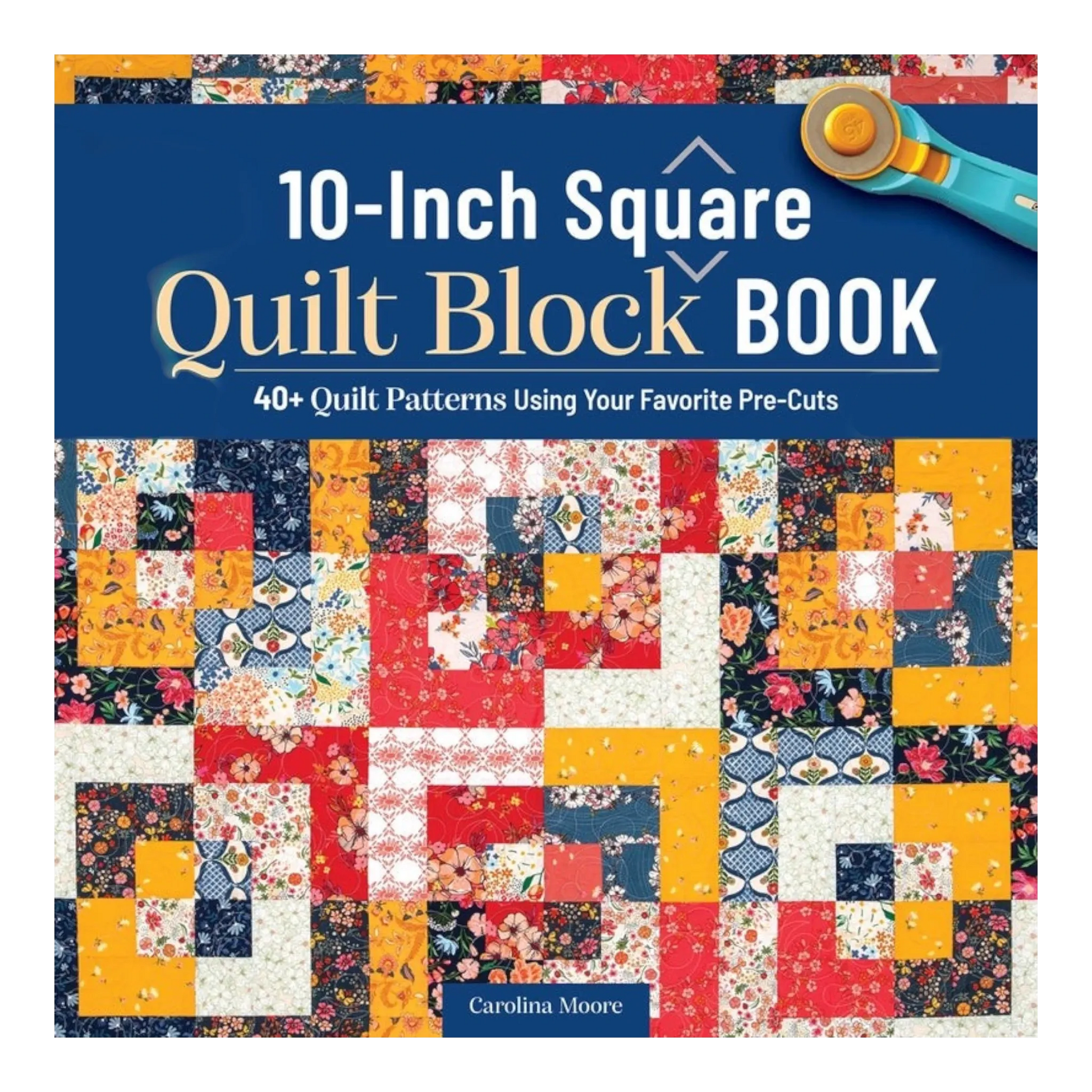10-Inch Square Quilt Block Book - Everything Fabric