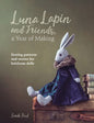 Luna Lapin and Friends, a Year of Making: Sewing Patterns and Stories Book , quilting and needlework