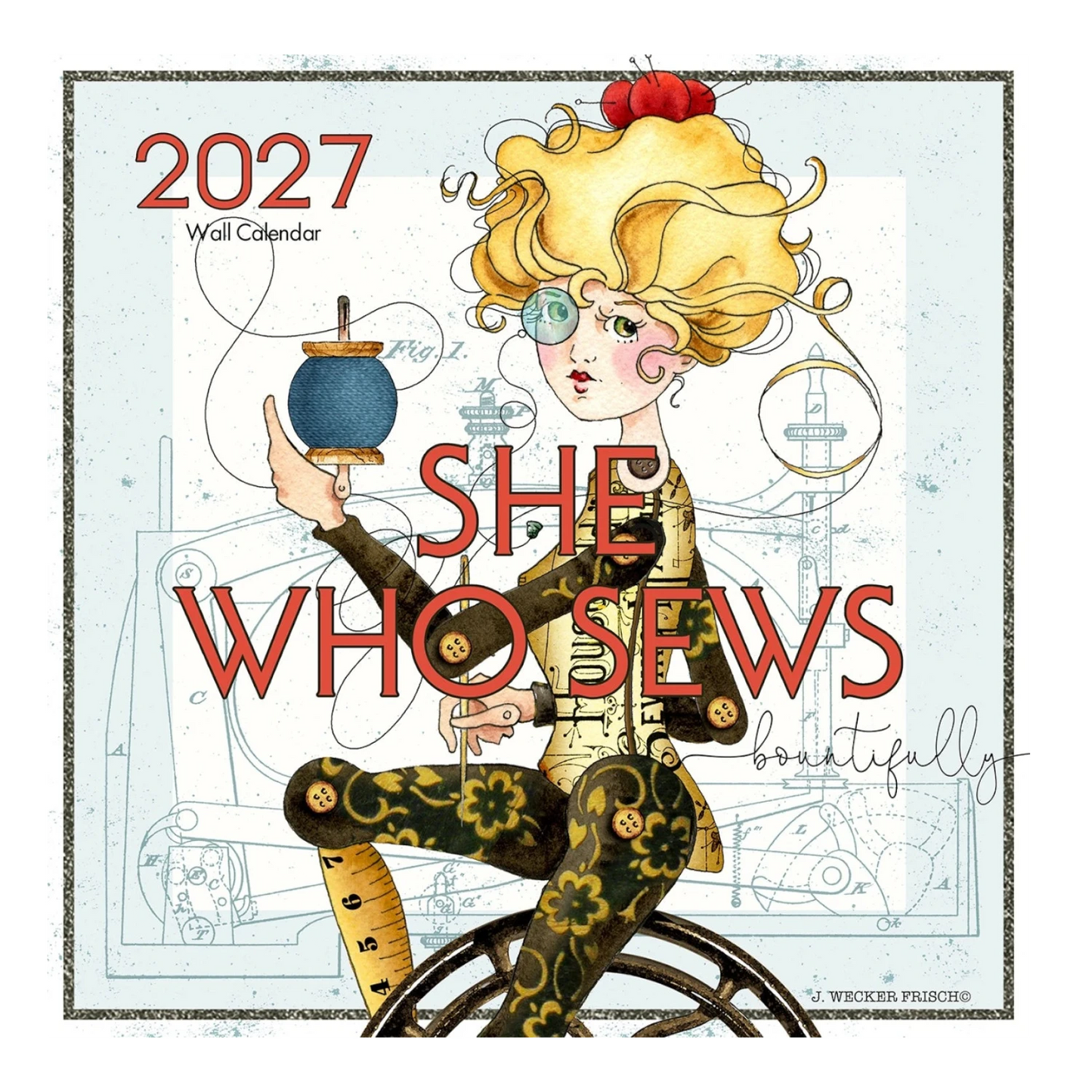 J. Wecker Frisch She Who Sews Bountifully 2027 Wall Calendar