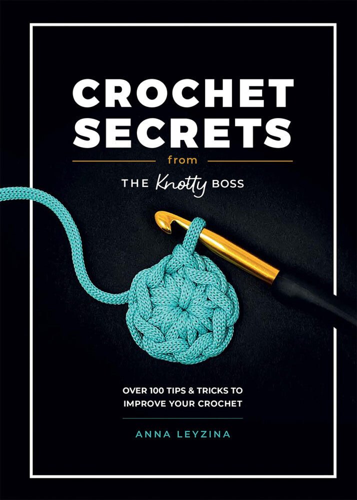 Crochet Secrets from the Knotty Boss - Everything Fabric