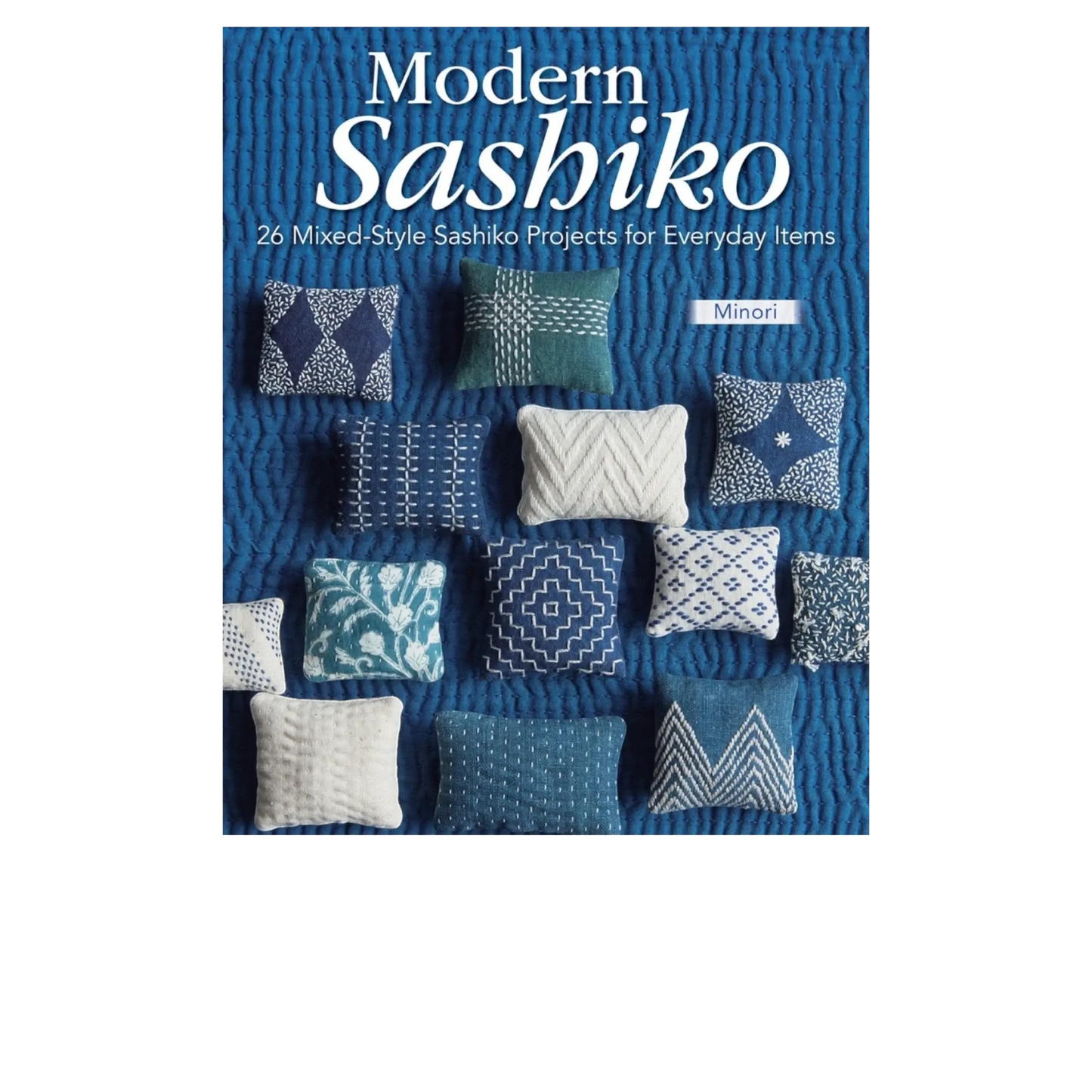Everything Fabric Modern Sashiko book cover featuring various small stitched pillows in blue and white patterns on a quilted blue background.