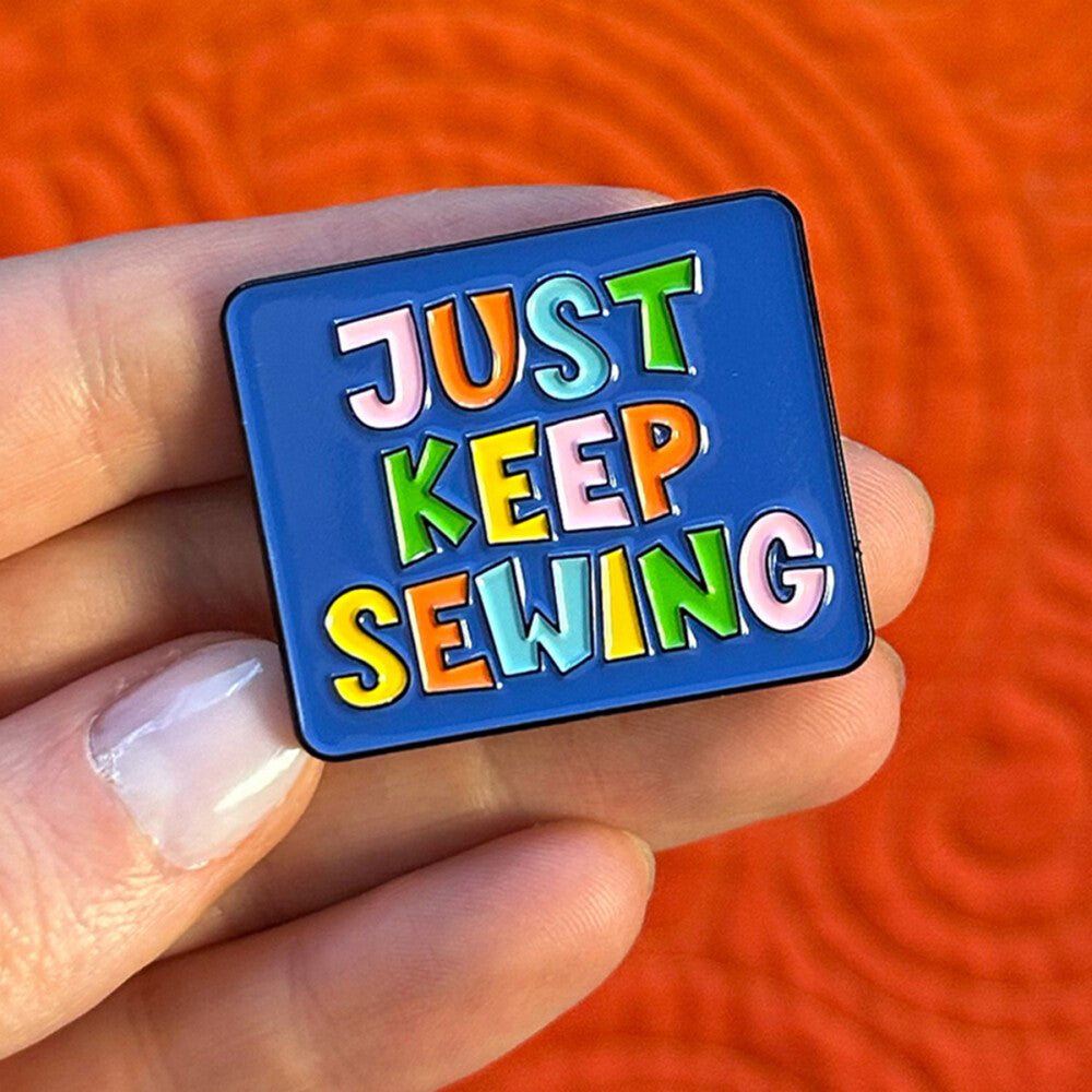 Just Keep Sewing Enamel Pin - Everything Fabric