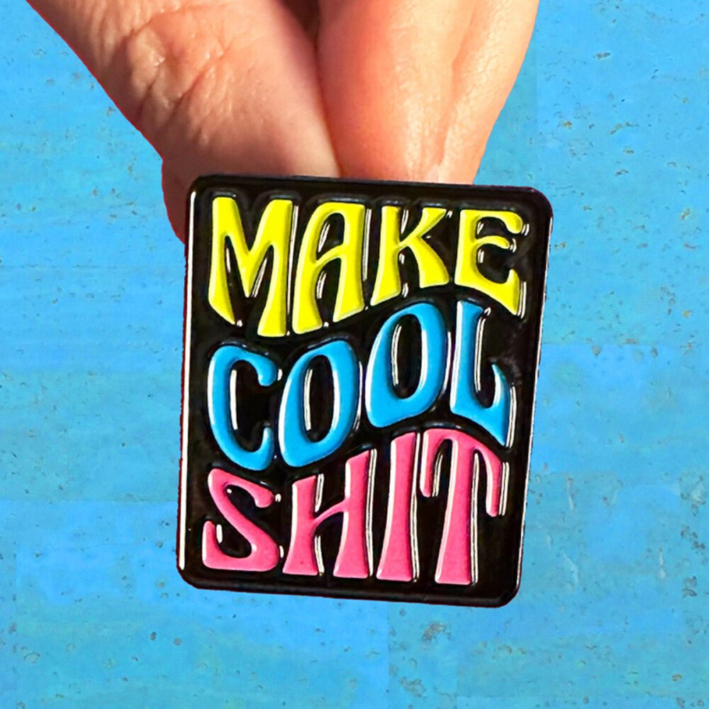 Make Cool Sh!t Enamel Pin - Everything Fabric