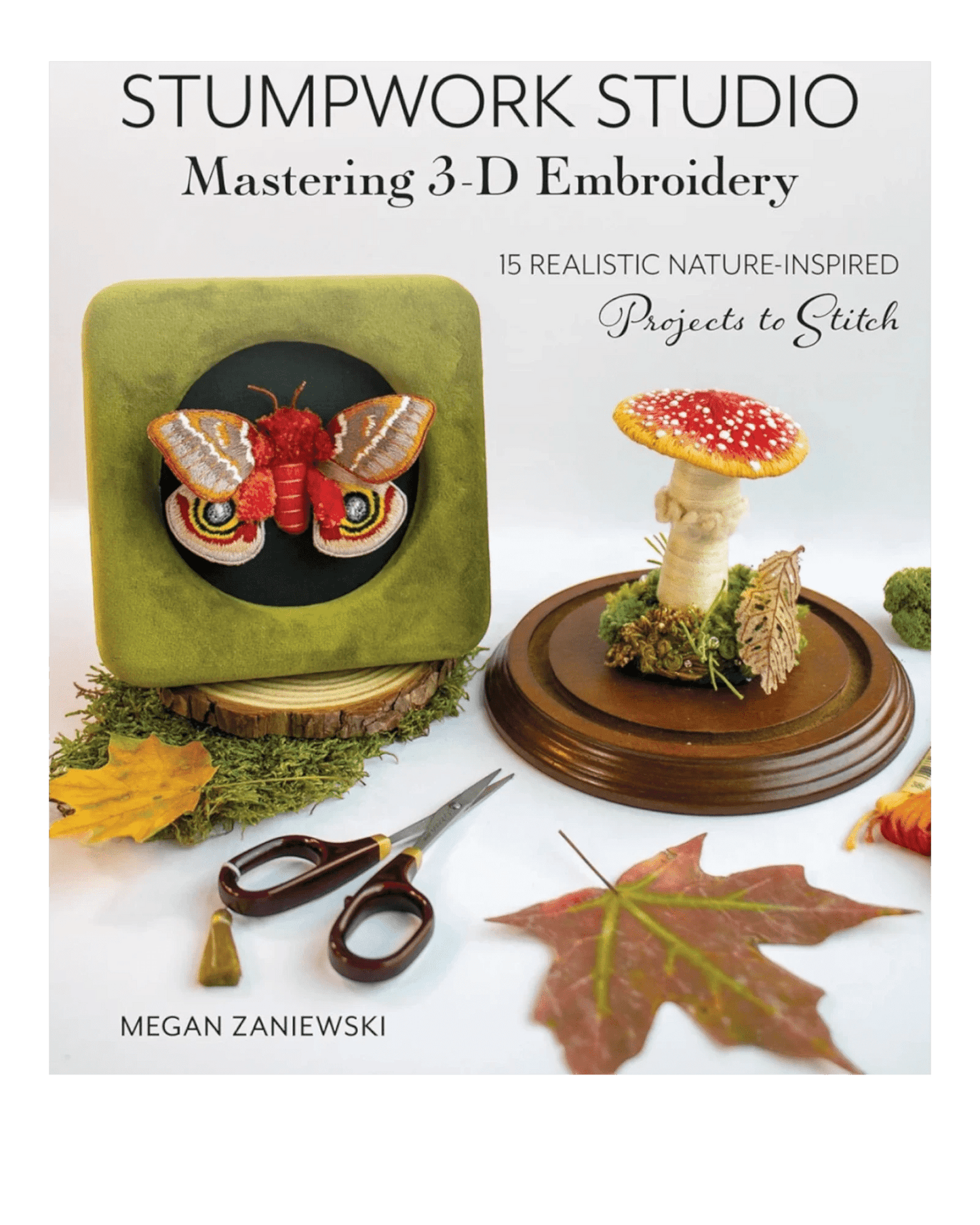 Stumpwork Studio Mastering 3-D Embroidery Book - Everything Fabric